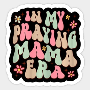 In My Praying Mama Era Religious Mom Christian Mothers Day Sticker